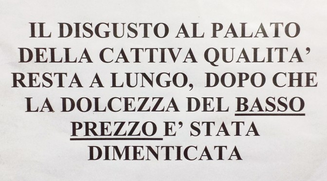 IL DISGUSTO AL PALATO DELLA CATTIVA QUALITÀ RESTA A LUNGO, LA DOLCEZZA DEL BASSO PREZZO E' STATA DIMENTICATA