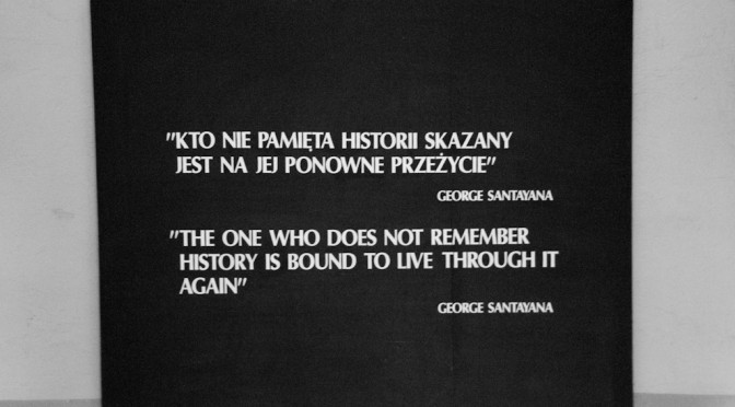 THE ONE WHO DOES NOT REMEMBER HISTORY IS BOUND TO LIVE THROUGH IT AGAIN