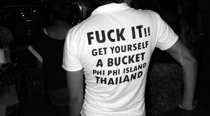 FUCK IT!! GET YOURSELF A BUCKET PHI PHI ISLAND THAILAND